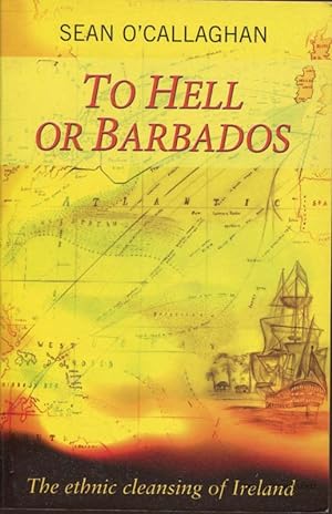 Imagen del vendedor de To Hell or Barbados: The ethnic cleansing of Ireland a la venta por Pennymead Books PBFA