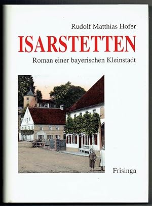 Bild des Verkufers fr Isarstetten. Roman einer bayerischen Kleinstadt. zum Verkauf von Antiquariat Dietmar Brezina
