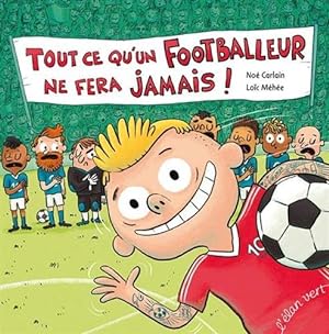 Seller image for Tout ce qu'un footballeur ne fera jamais for sale by Dmons et Merveilles