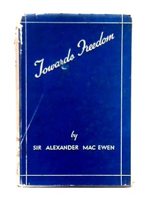 Imagen del vendedor de Towards Freedom: a Candid Survey of Fascism, Communism and Modern Democracy a la venta por World of Rare Books