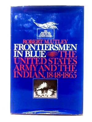 Image du vendeur pour Frontiersmen In Blue The United States Army And The Indian, 1848-1865 mis en vente par World of Rare Books