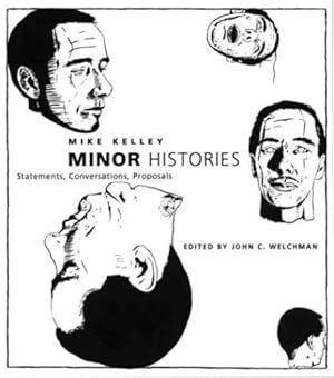 Seller image for Minor Histories: Statements, Conversations, Proposals (Writing Art) by Kelley, Mike [Paperback ] for sale by booksXpress