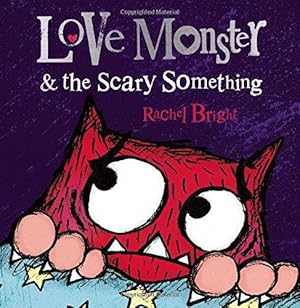 Seller image for Love Monster and the Scary Something: A fun and spooky illustrated childrens book about learning to be brave " now a major TV series! for sale by WeBuyBooks