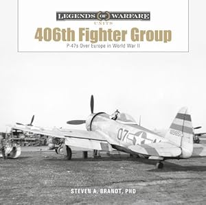 Seller image for The 406th Fighter Group: P-47s over Europe in World War II (Legends of Warfare: Units, 2) by Brandt, Steven A. [Hardcover ] for sale by booksXpress