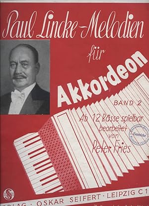 Bild des Verkufers fr Melodien fr Akkordeon. Band 2 Ab 12 Bsse spielbar. eine Sammlung der bekanntesten Kompositionen von Paul Lincke ; fr 12- bis 120 bssige chromatische Harmonikas bearbeitet von Paul Fries zum Verkauf von Versandantiquariat Ottomar Khler