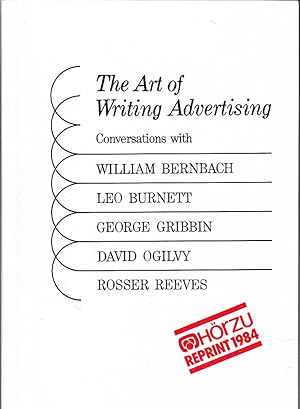 Seller image for The Art of writing Advertising - Conversations with William Bernbach, Leo Burnett, George Gribbin, David Ogilvy and Rosser Reeves for sale by Versandantiquariat Karin Dykes