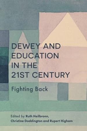 Seller image for Dewey and Education in the 21st Century: Fighting Back by Ruth Heilbronn [Paperback ] for sale by booksXpress