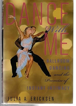 Bild des Verkufers fr Dance With Me: Ballroom Dancing and the Promise of Instant Intimacy zum Verkauf von EdmondDantes Bookseller