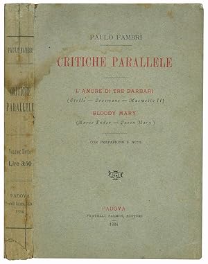 Image du vendeur pour Critiche parallele. L'amore di tre barbari (Otello - Orosmane - Maometto II). Bloody Mary (Marie Tudor - Queen Mary). Con prefazione e note. mis en vente par Libreria Alberto Govi di F. Govi Sas