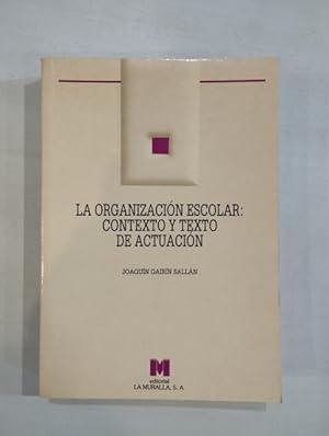 Immagine del venditore per La organizacin escolar: contexto y texto de actuacin venduto da Saturnlia Llibreria