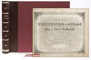 Neuester Zeitungs-Atlas für Alte & Neue Erdkunde . enthaltend eine vollständige Sammlung der neue...