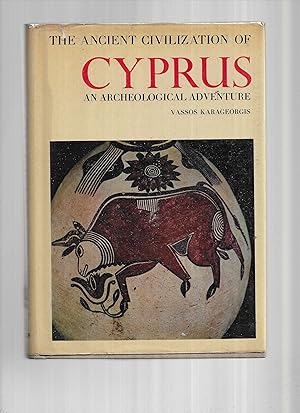 THE ANCIENT CIVILIZATION OF CYPRUS: An Archaeological Adventure. 121 Photographs In Full Color An...
