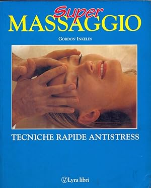 Bild des Verkufers fr Super massaggio. Tecniche rapide antistress zum Verkauf von Librodifaccia
