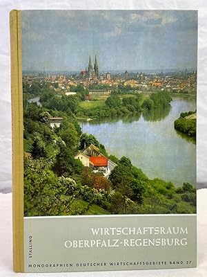 Imagen del vendedor de Wirtschaftsraum Oberpfalz-Regensburg Gesamtred.: Reinhold Brenneisen unter Mitarb. von Fritz Schle. Monographien Deutscher Wirtschaftsgebiete Band 27. a la venta por Antiquariat Bler