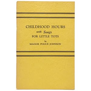 Imagen del vendedor de CHILDHOOD HOURS with SONGS FOR LITTLE TOTS. [Poems and Songs] by Maggie Pogue Johnson a la venta por James Cummins Bookseller, ABAA