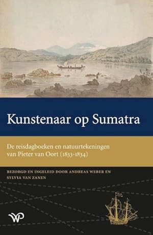 Bild des Verkufers fr Kunstenaar op Sumatra - De reisdagboeken en natuurtekeningen van Pieter van Oort (1832-1834). zum Verkauf von Frans Melk Antiquariaat