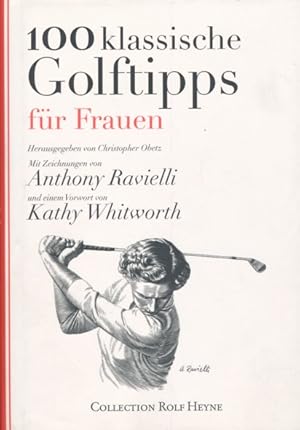 Seller image for 100 klassische Golftipps fr Frauen - von den fhrenden Spielerinnen & Trainerinnen. Mit Zeichnungen von Anhony Ravielli und einem Vorwort von Katy Whitworth. Aus dem Englischen bersetzt von Elsbeth Ranke. for sale by ANTIQUARIAT ERDLEN