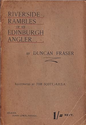 Bild des Verkufers fr RIVERSIDE RAMBLES OF AN EDINBURGH ANGLER. By Duncan Fraser, First President of the Edinburgh Saturday Angling Club. Illustrated by Tom Scott, A.R.S.A. New Edition. zum Verkauf von Coch-y-Bonddu Books Ltd