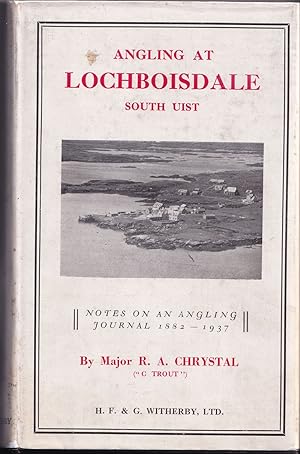 Imagen del vendedor de ANGLING AT LOCHBOISDALE, SOUTH UIST: NOTES ON AN ANGLING JOURNAL 1882-1937. By Major R.A. Chrystal ("C. Trout"). a la venta por Coch-y-Bonddu Books Ltd