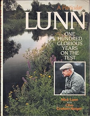 Seller image for A PARTICULAR LUNN: ONE HUNDRED GLORIOUS YEARS ON THE TEST. By Mick Lunn with Clive Graham-Ranger. First edition. for sale by Coch-y-Bonddu Books Ltd