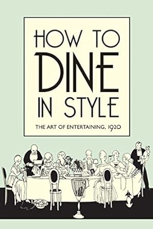 Seller image for How to Dine in Style: The Art of Entertaining, 1920 for sale by ZBK Books