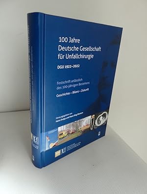 100 Jahre Deutsche Gesellschaft für Unfallchirurgie. DGU 1922-2022. - Festschrift anlässlich des ...
