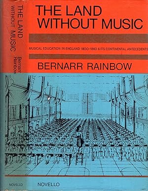 Imagen del vendedor de The Land Without Music : Musical Education in England 1800-1860 and its Continental antecedents a la venta por Pendleburys - the bookshop in the hills