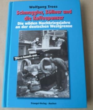 Schmuggler, Zöllner und die Kaffepanzer. Die wilden Nachkriegsjahre an der deutschen Westgrenze. ...