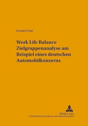 Seller image for Work Life Balance Zielgruppenanalyse am Beispiel eines deutschen Automobilkonzerns for sale by BuchWeltWeit Ludwig Meier e.K.