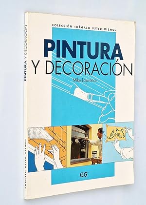 PINTURA Y DECORACIÓN. Colección hágalo usted mismo.