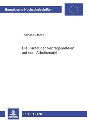 Seller image for Die Paritt der Vertragsparteien auf dem Arbeitsmarkt for sale by BuchWeltWeit Ludwig Meier e.K.