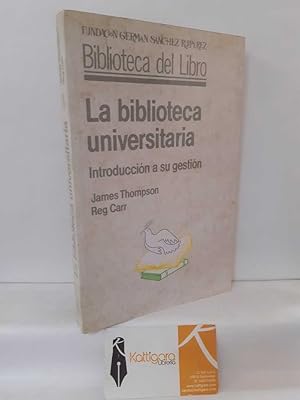 Immagine del venditore per LA BIBLIOTECA UNIVERSITARIA. INTRODUCCIN A SU GESTIN venduto da Librera Kattigara