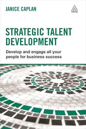 Image du vendeur pour Strategic Talent Development: Develop and Engage All Your People for Business Success mis en vente par WeBuyBooks