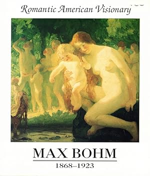 Seller image for Max Bohm 1868-1923: Romantic American Visionary for sale by Kenneth Mallory Bookseller ABAA