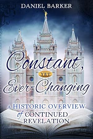 Imagen del vendedor de Constant, Yet Ever-Changing: A Historic Overview of Continued Revelation a la venta por -OnTimeBooks-