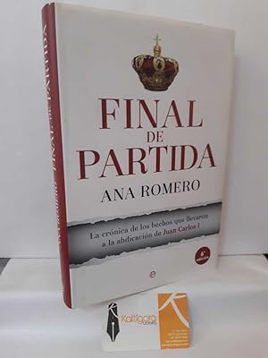 Imagen del vendedor de FINAL DE PARTIDA. LA CRNICA DE LOS HECHOS QUE LLEVARON A LA ABDICACIN DE JUAN CARLOS I a la venta por Librera Kattigara