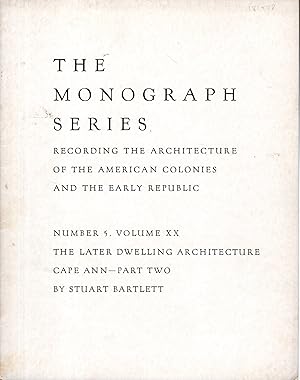 Bild des Verkufers fr The Later Dwellilng Architecture: Cape Ann--Part Two (The Monograph Series, Records of Early American Architecture, Volume XX, No.5) zum Verkauf von Dorley House Books, Inc.