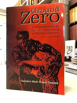 Seller image for Ground Zero: A Reassessment of the 1917 Explosion in Halifax Harbour for sale by The Odd Book  (ABAC, ILAB)