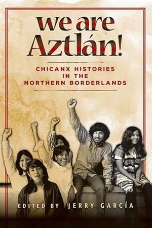 Bild des Verkufers fr We Are Aztlan!: Chicanx Histories in the Northern Borderlands zum Verkauf von moluna