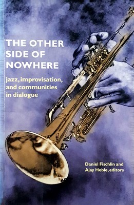 Bild des Verkufers fr The Other Side Of Nowhere: Jazz, Improvisation, And Communities In Dialogue zum Verkauf von Marlowes Books and Music