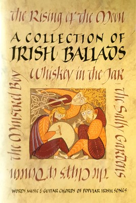 A Collection Of Irish Ballads: Words, Music And Guitar Chords Of Popular Irish Songs