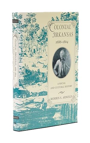 Image du vendeur pour Colonial Arkansas, 1686-1804: A Social and Cultural History mis en vente par The Lawbook Exchange, Ltd., ABAA  ILAB