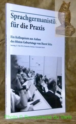 Imagen del vendedor de Sprachgermanistik fr die Praxis. Ein Kolloquium aus Anlass des 80sten Geburtstags von Horst Sitta. Samstag, 21. Mai 2016, Deutsches Seminar, Universitt Zrich. a la venta por Bouquinerie du Varis