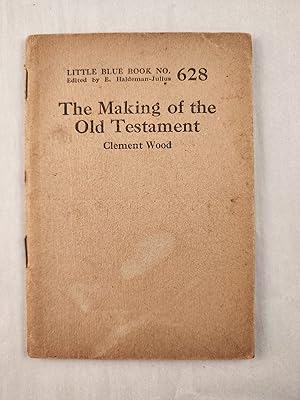 Seller image for The Making of the Old Testament: Little Blue Book No. 628 for sale by WellRead Books A.B.A.A.