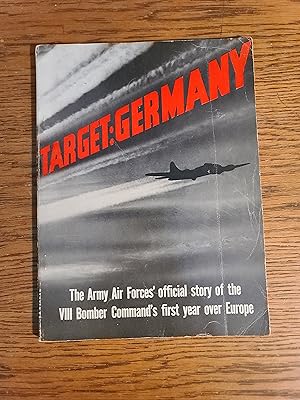 Target:Germany The Army Air Forces Official Story of the VIII Bomber Command's First Year Over Eu...