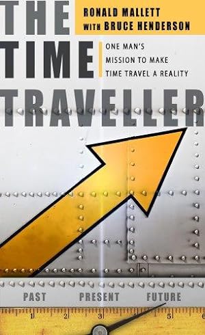 Seller image for The Time Traveller: One Man's Mission to Make Time Travel a Reality for sale by WeBuyBooks