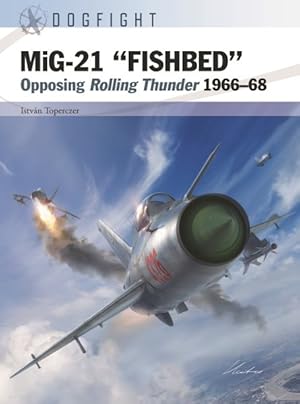 Seller image for MiG-21 Fishbed : Opposing Rolling Thunder 1966?68 for sale by GreatBookPrices