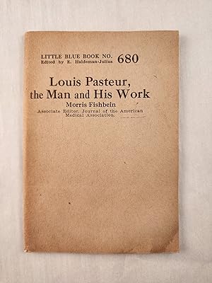 Immagine del venditore per Louis Pasteur, the Man and His Work: Little Blue Book No. 680 venduto da WellRead Books A.B.A.A.