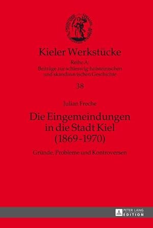 Seller image for Die Eingemeindungen in die Stadt Kiel (18691970) for sale by BuchWeltWeit Ludwig Meier e.K.