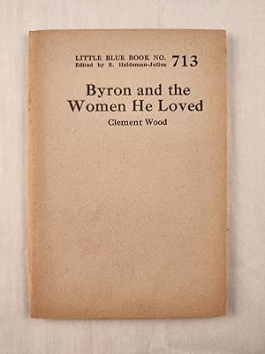 Bild des Verkufers fr Byron and the Women He Loved: Little Blue Book No. 713 zum Verkauf von WellRead Books A.B.A.A.